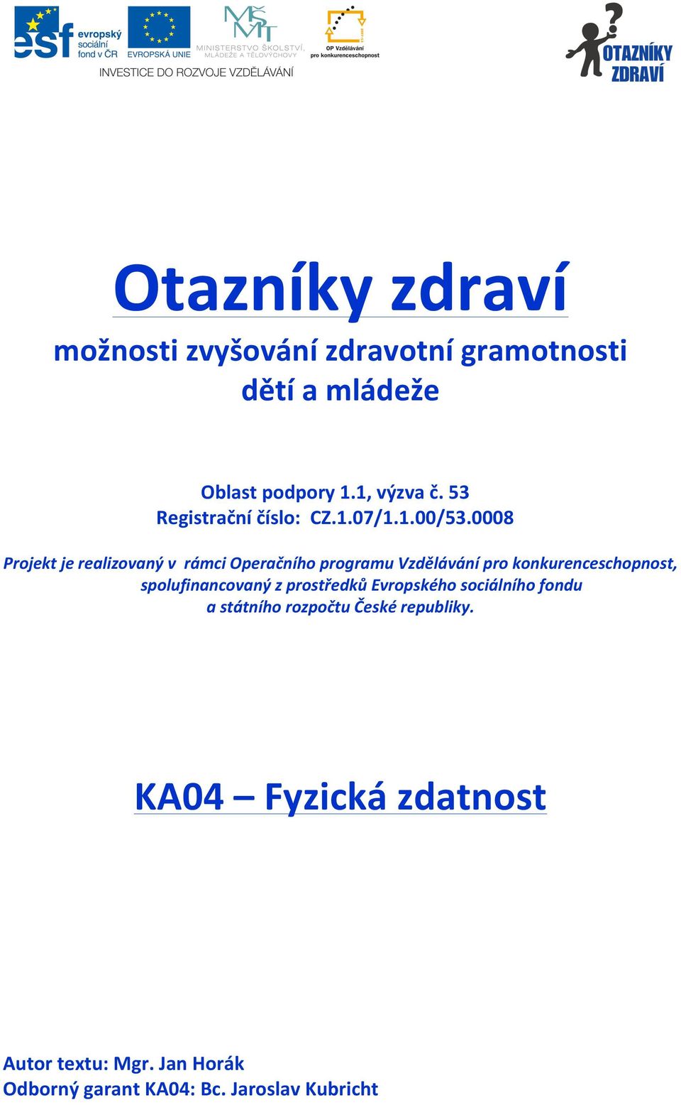 0008 Projekt je realizovaný v rámci Operačního programu Vzdělávání pro konkurenceschopnost,