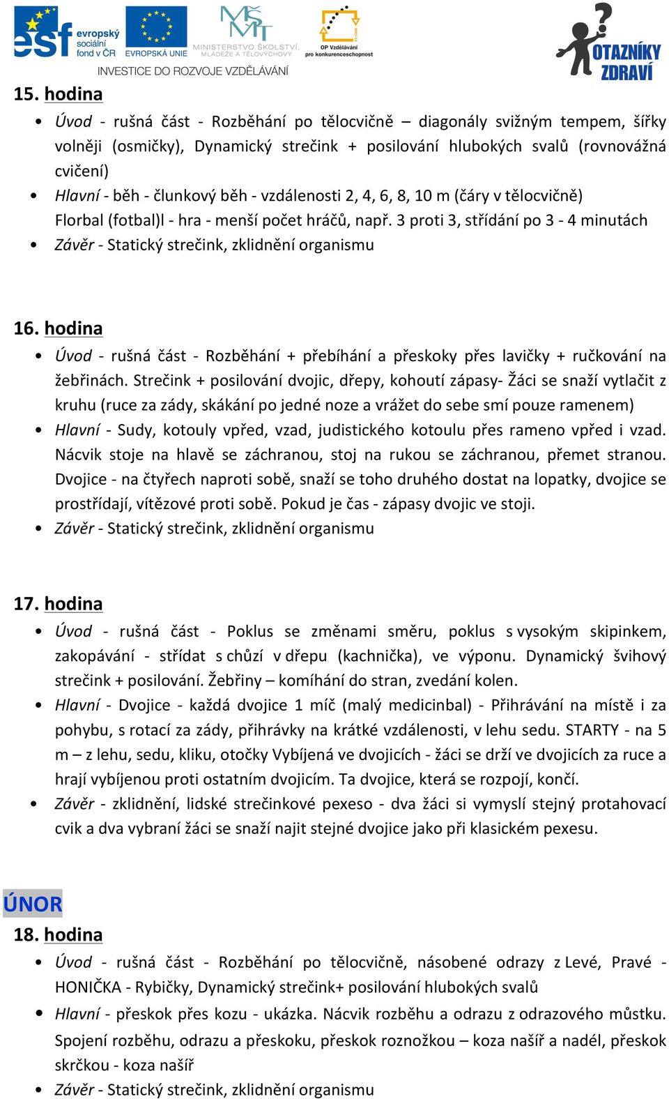 hodina Úvod - rušná část - Rozběhání + přebíhání a přeskoky přes lavičky + ručkování na žebřinách.