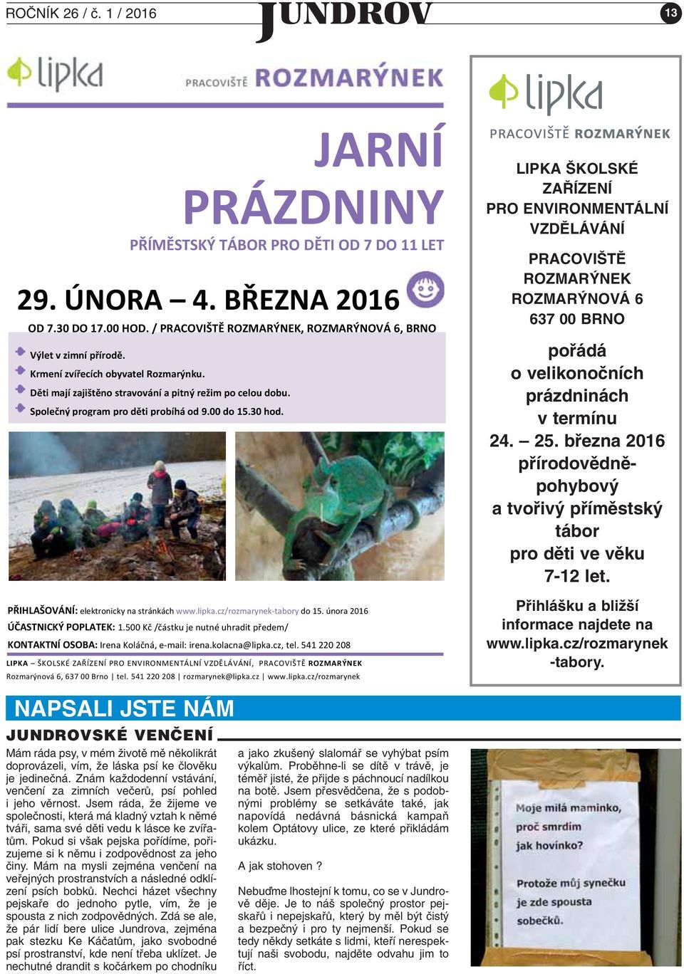 cz www.lipka.cz/rozmarynek LIPKA KOLSKÉ ZA ÍZENÍ PRO ENVIRONMENTÁLNÍ VZDùLÁVÁNÍ PRACOVI Tù ROZMAR NEK ROZMAR NOVÁ 6 637 00 BRNO pofiádá o velikonoãních prázdninách v termínu 24. 25.