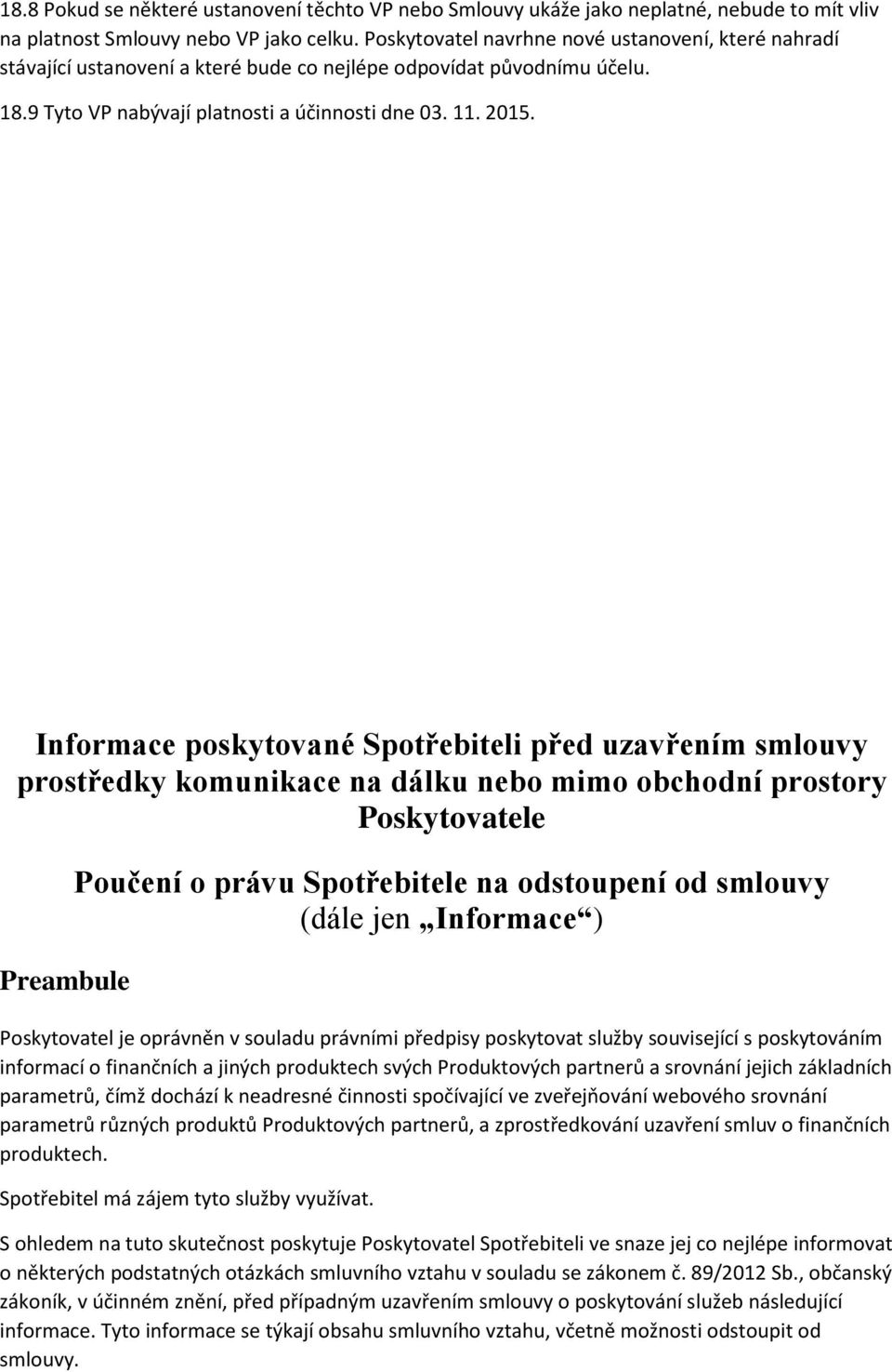 Informace poskytované Spotřebiteli před uzavřením smlouvy prostředky komunikace na dálku nebo mimo obchodní prostory Poskytovatele Preambule Poučení o právu Spotřebitele na odstoupení od smlouvy