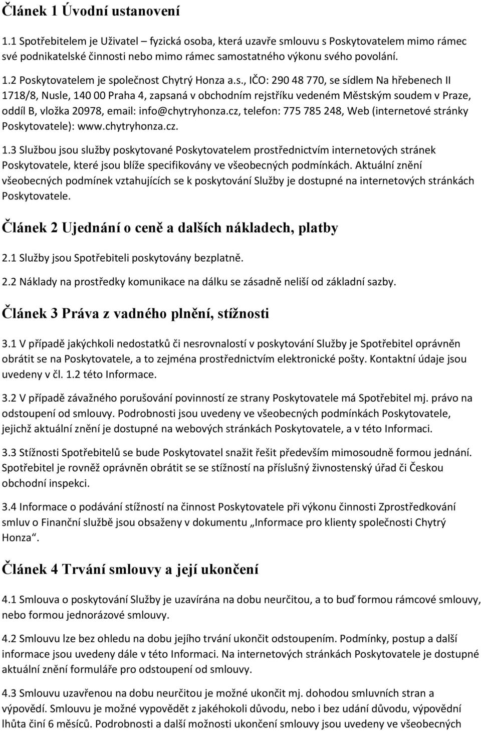 cz, telefon: 775 785 248, Web (internetové stránky Poskytovatele): www.chytryhonza.cz. 1.