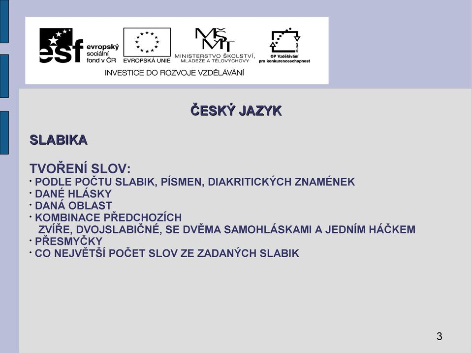 PŘEDCHOZÍCH ZVÍŘE, DVOJSLABIČNÉ, SE DVĚMA SAMOHLÁSKAMI A