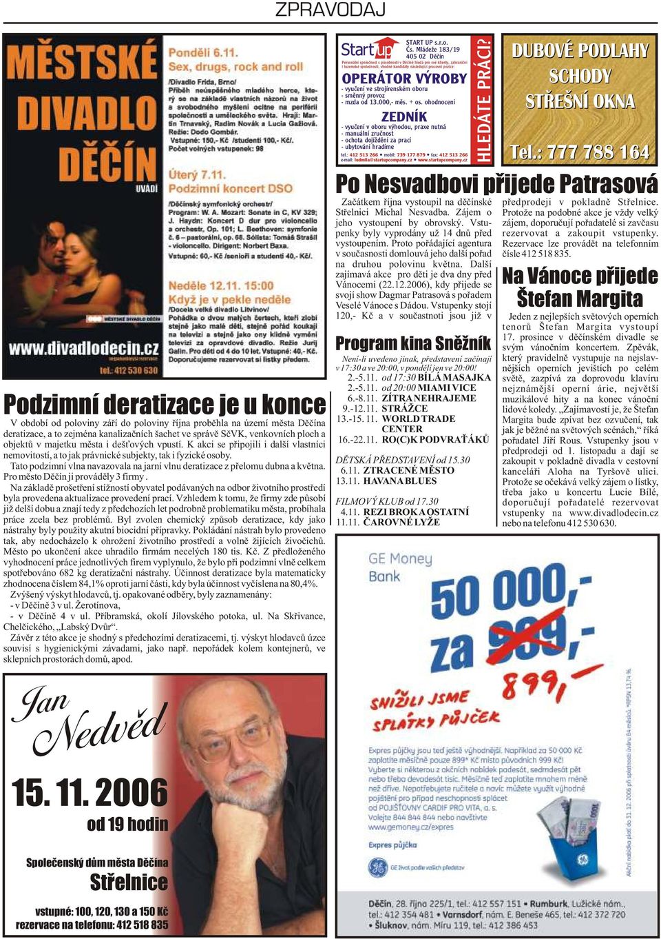 Tato podzimní vlna navazovala na jarní vlnu deratizace z pøelomu dubna a kvìtna. Pro mìsto Dìèín ji provádìly 3 firmy.