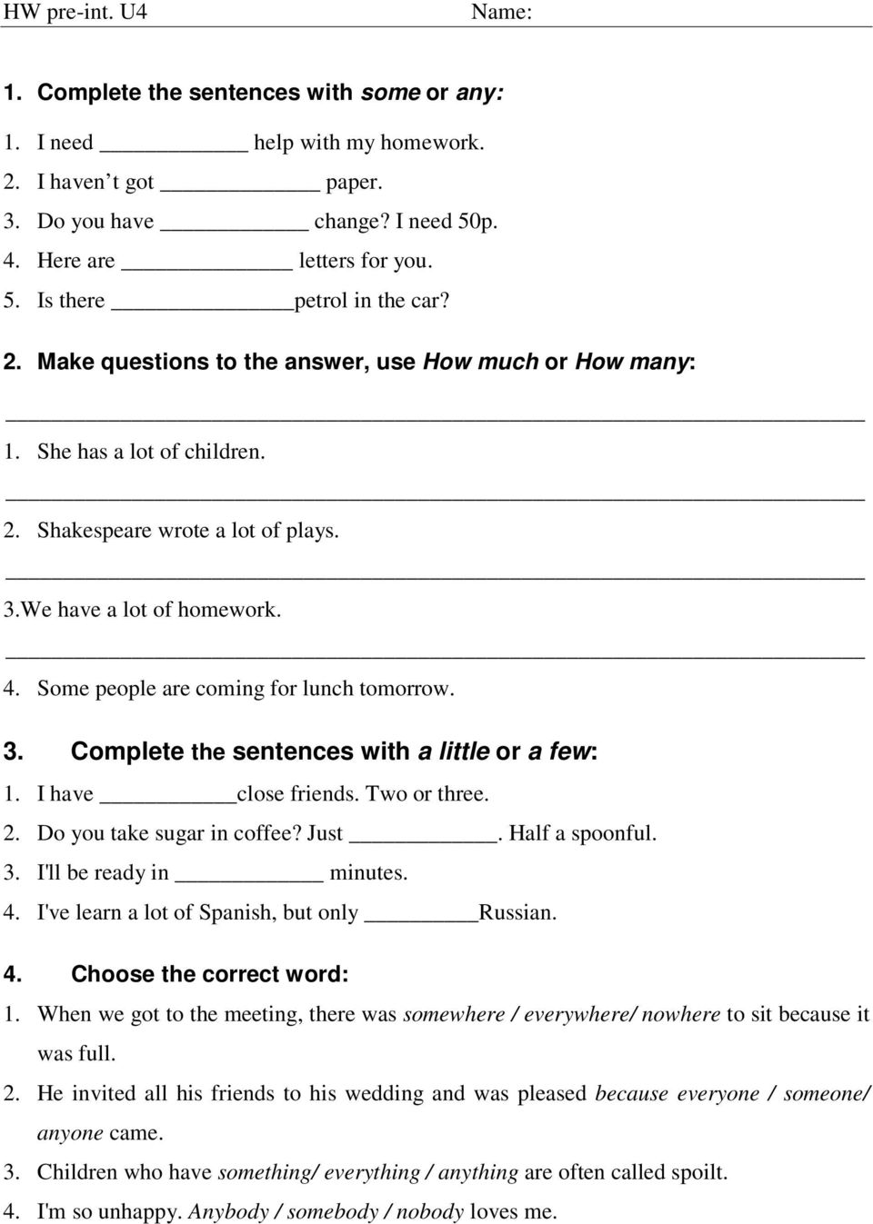 3. Complete the sentences with a little or a few: 1. I have close friends. Two or three. 2. Do you take sugar in coffee? Just. Half a spoonful. 3. I'll be ready in minutes. 4.