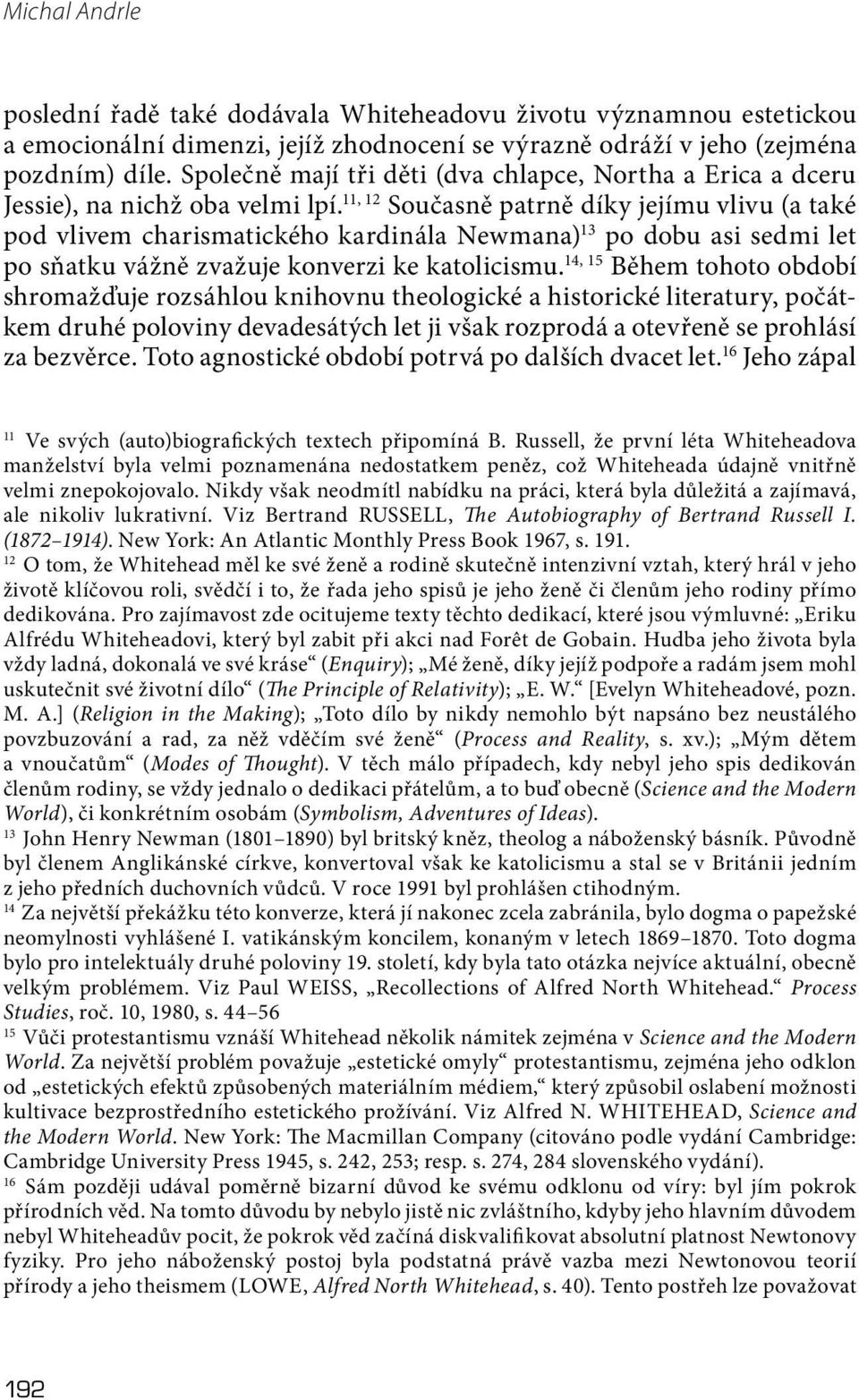 11, 12 Současně patrně díky jejímu vlivu (a také pod vlivem charismatického kardinála Newmana) 13 po dobu asi sedmi let po sňatku vážně zvažuje konverzi ke katolicismu.