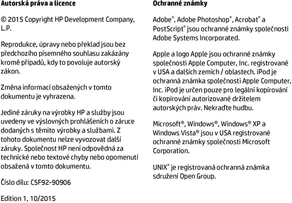 Z tohoto dokumentu nelze vyvozovat další záruky. Společnost HP není odpovědná za technické nebo textové chyby nebo opomenutí obsažená v tomto dokumentu.