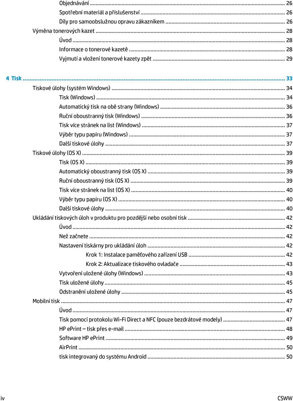 .. 36 Tisk více stránek na list (Windows)... 37 Výběr typu papíru (Windows)... 37 Další tiskové úlohy... 37 Tiskové úlohy (OS X)... 39 Tisk (OS X)... 39 Automatický oboustranný tisk (OS X).