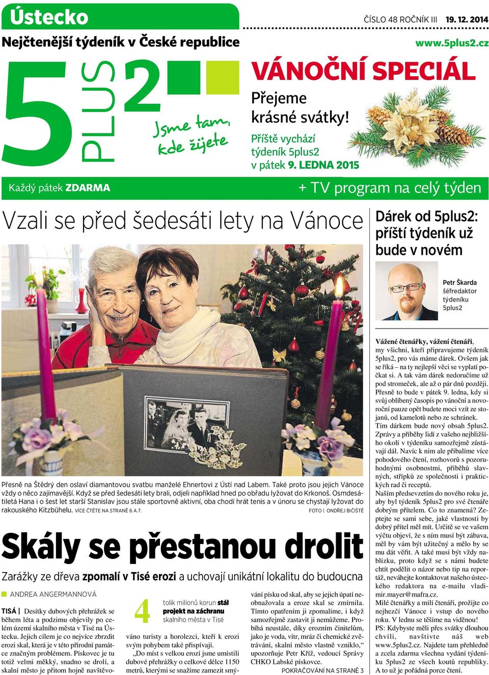 diamantovou svatbu manželé Ehnertovi zústí nad Labem. Také proto jsou jejich Vánoce vždy oněco zajímavější. Když se před šedesáti lety brali, odjeli například hned po obřadu lyžovat do Krkonoš.