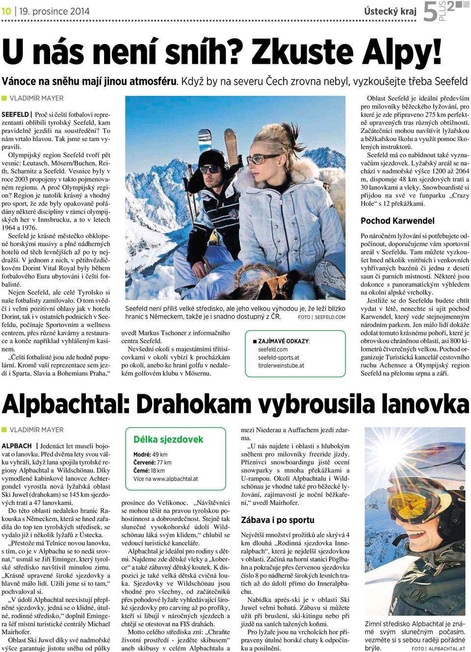 To nám vrtalo hlavou. Tak jsme se tam vypravili. Olympijský region Seefeld tvoří pět vesnic: Leutasch, Mösern/Buchen, Reith, Scharnitz aseefeld.