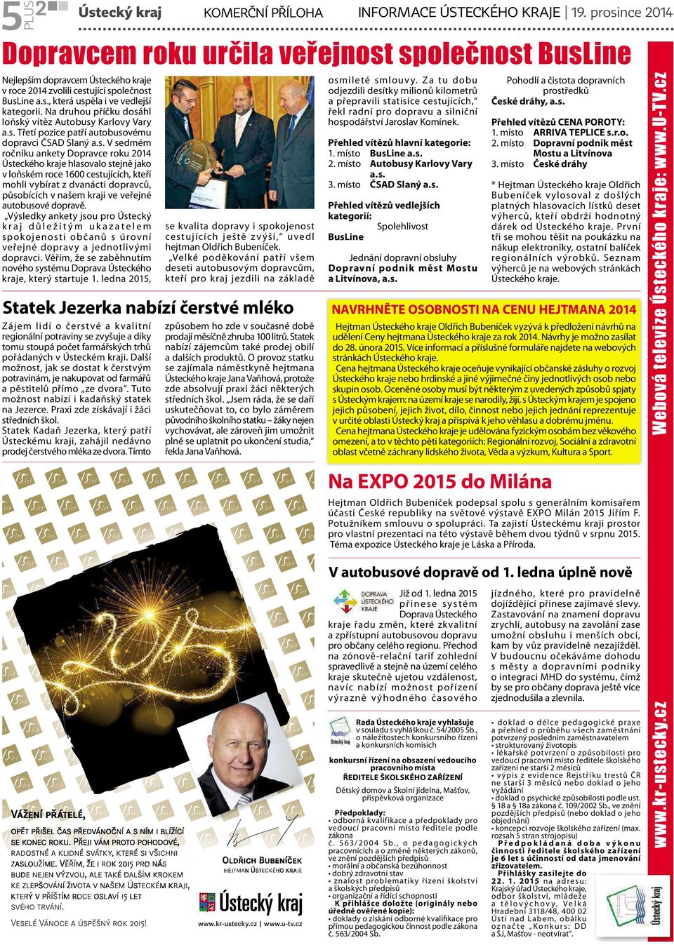 roku 2014 Ústeckého kraje hlasovalo stejně jako v loňském roce 1600 cestujících, kteří mohli vybírat z dvanácti dopravců, působících v našem kraji ve veřejné autobusové dopravě.