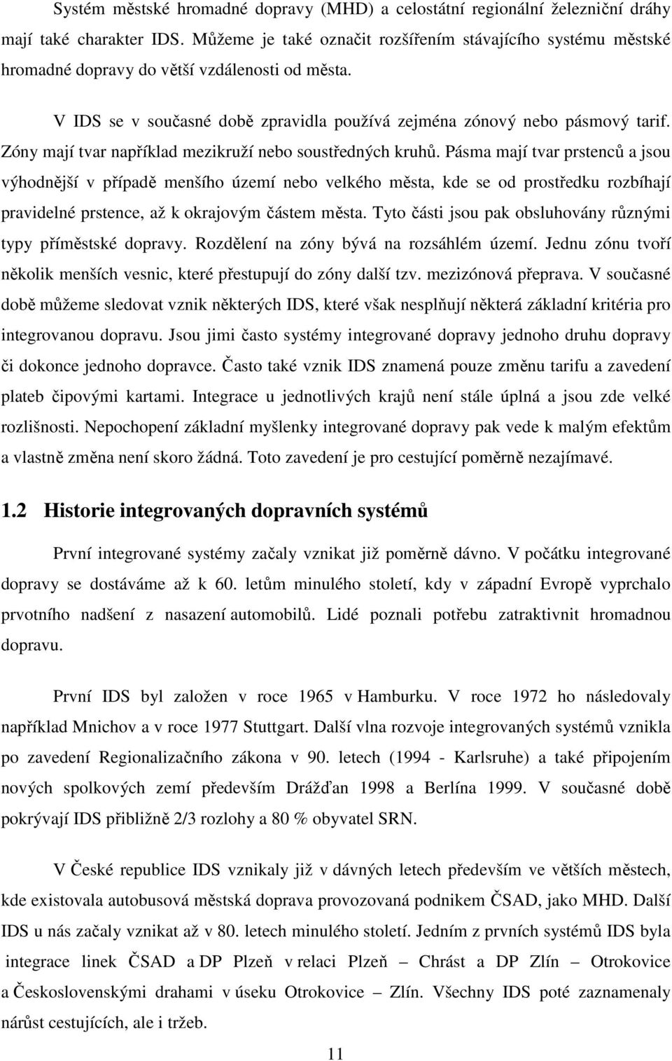 Zóny mají tvar například mezikruží nebo soustředných kruhů.