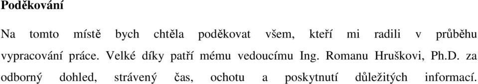 Velké díky patří mému vedoucímu Ing. Romanu Hruškovi, Ph.D.