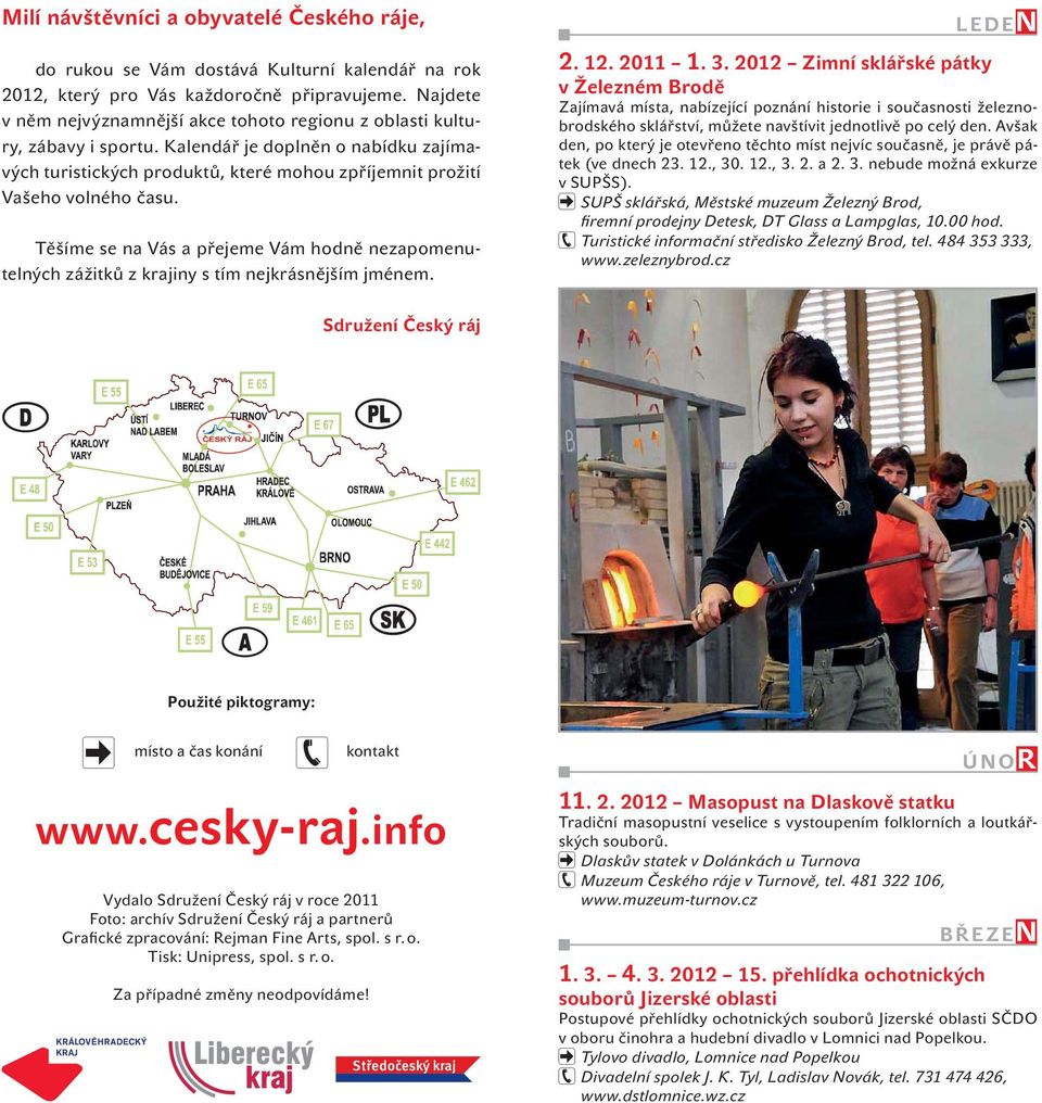 Těšíme se na Vás a přejeme Vám hodně nezapomenutelných zážitků z krajiny s tím nejkrásnějším jménem. LEDEN 2. 12. 2011 1. 3.