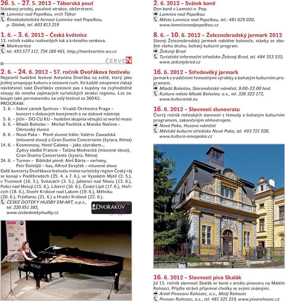 ročník Dvořákova festivalu Nejstarší hudební festival Antonína Dvořáka na světě, který jako jediný propojuje kulturu a cestovní ruch.