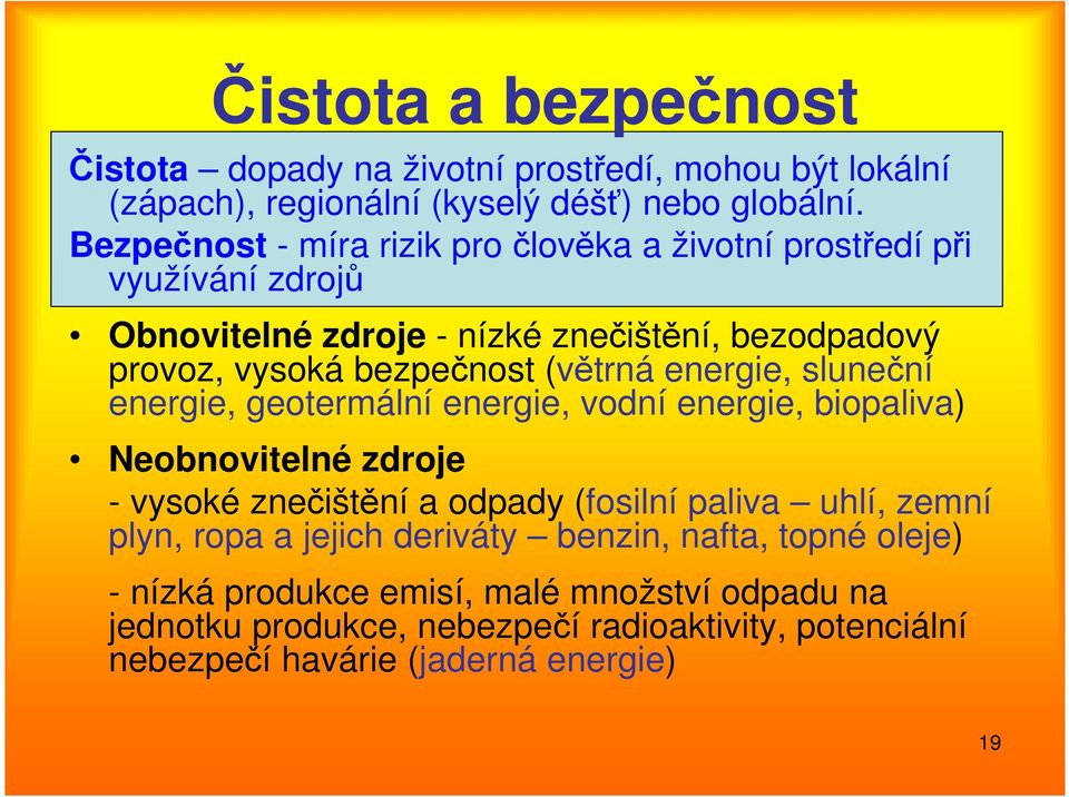 (větrná energie, sluneční energie, geotermální energie, vodní energie, biopaliva) Neobnovitelné zdroje - vysoké znečištění a odpady (fosilní paliva uhlí, zemní