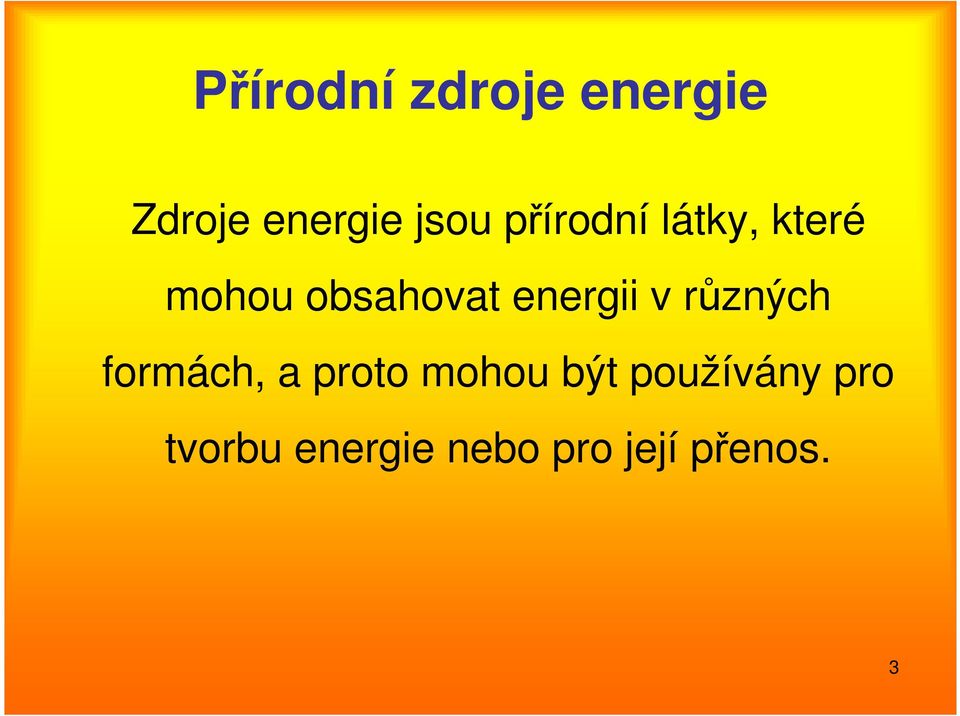 energii v různých formách, a proto mohou být