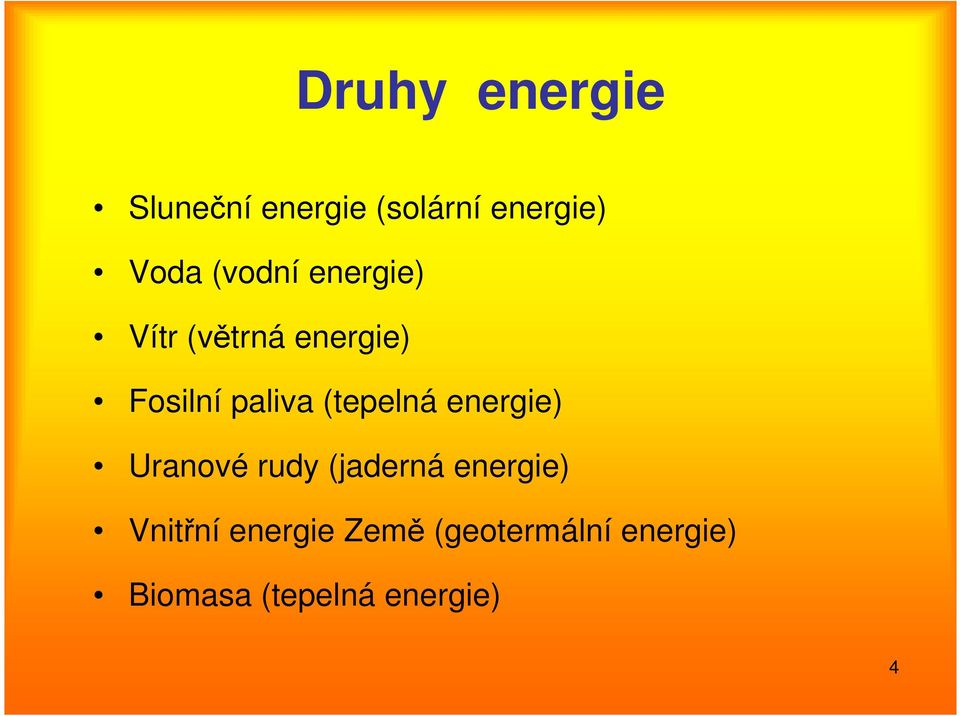 (tepelná energie) Uranové rudy (jaderná energie) Vnitřní