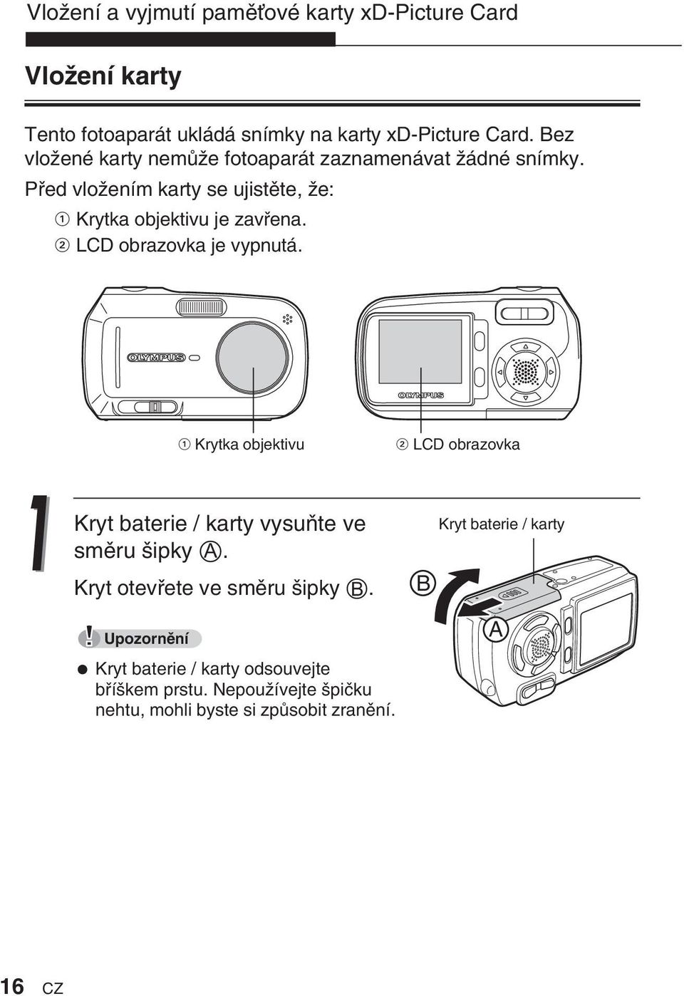 @ LCD obrazovka je vypnutá.! Krytka objektivu @ LCD obrazovka Kryt baterie / karty vysuàte ve smûru ipky A.