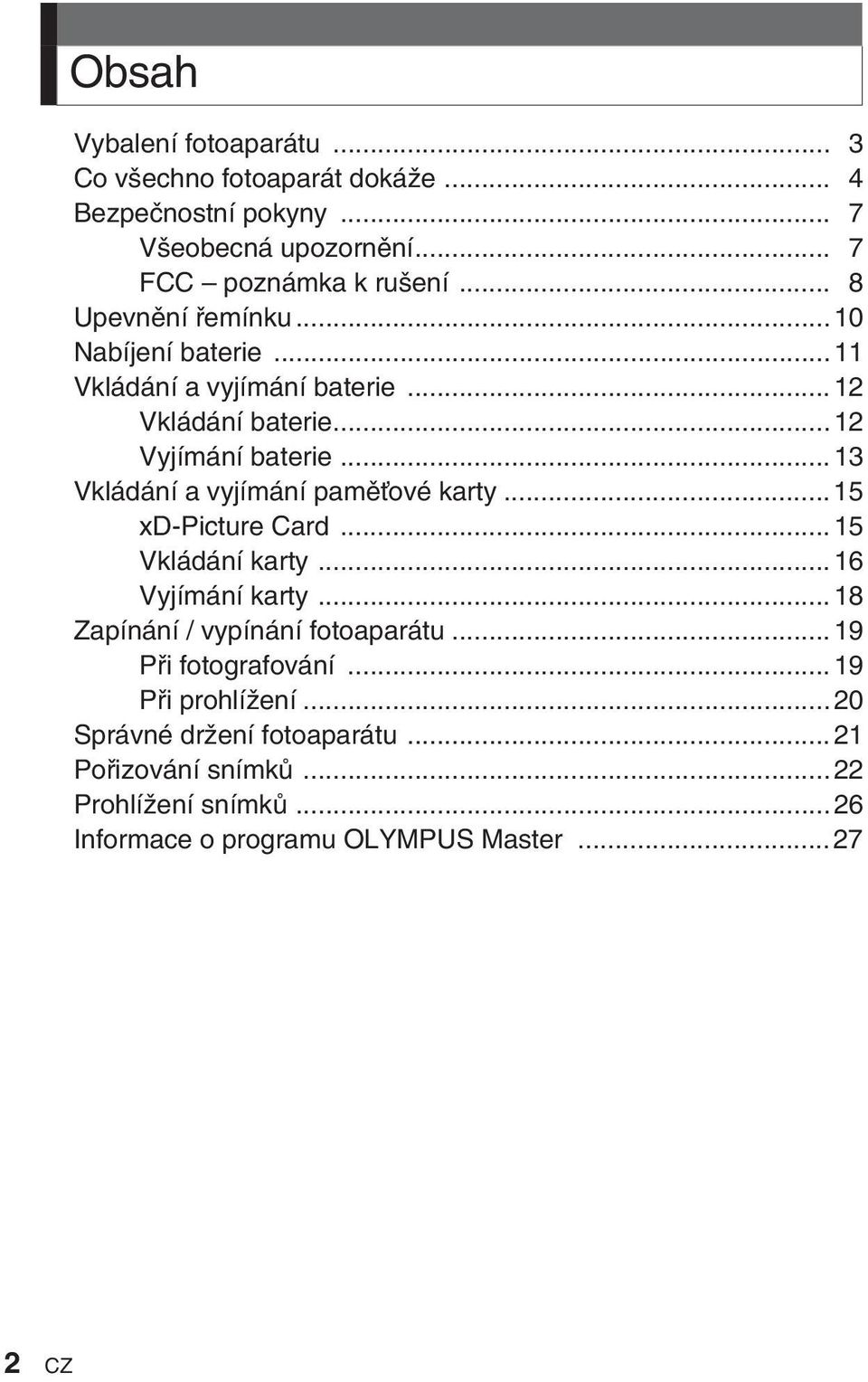 ..13 Vkládání a vyjímání pamûèové karty...15 xd-picture Card...15 Vkládání karty...16 Vyjímání karty...18 Zapínání / vypínání fotoaparátu.