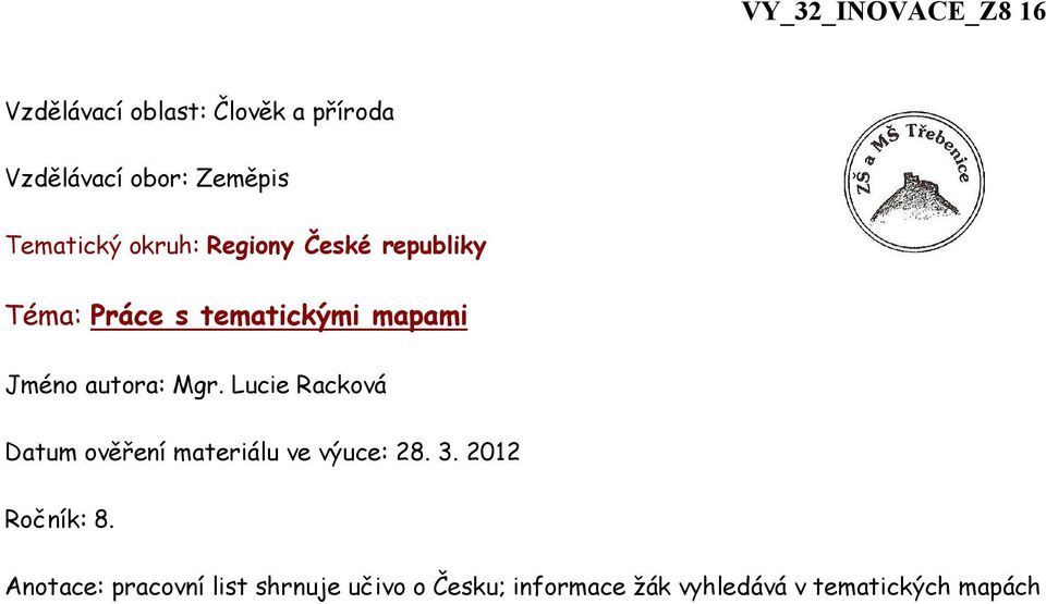 autora: Mgr. Lucie Racková Datum ověření materiálu ve výuce: 28. 3. 2012 Ročník: 8.