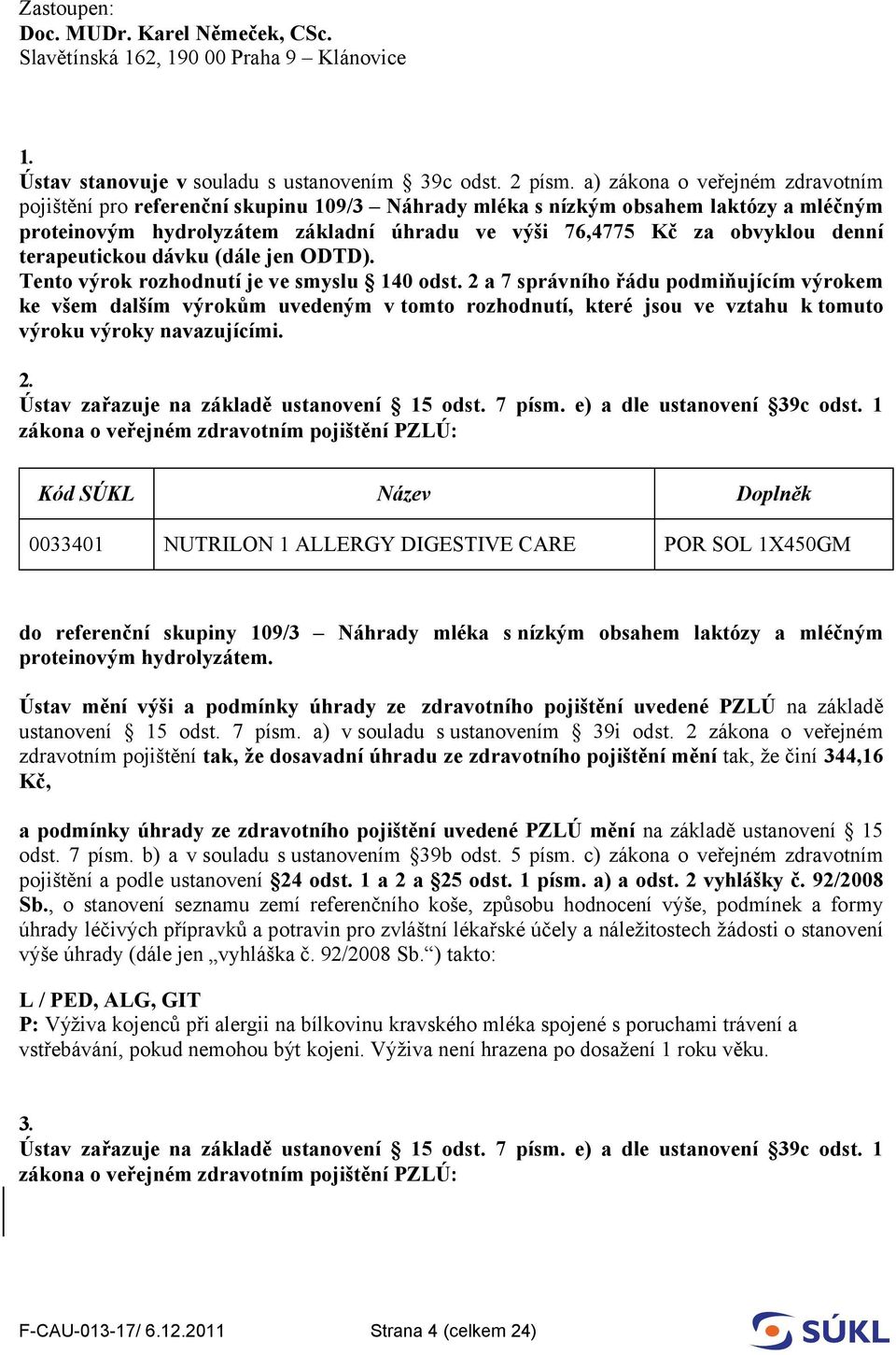 terapeutickou dávku (dále jen ODTD). Tento výrok rozhodnutí je ve smyslu 140 odst.