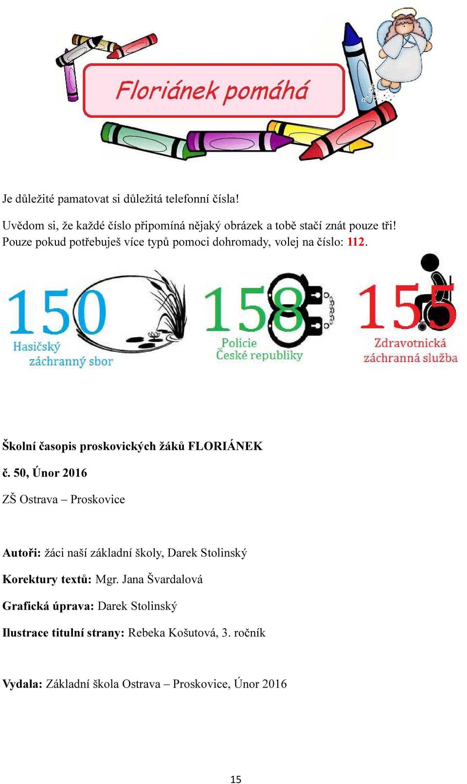 Pouze pokud potřebuješ více typů pomoci dohromady, volej na číslo: 112. Školní časopis proskovických žáků FLORIÁNEK č.