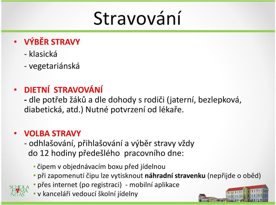 VOLBA STRAVY - odhlašování, přihlašování a výběr stravy vždy do 12 hodiny předešlého pracovního dne: čipem v