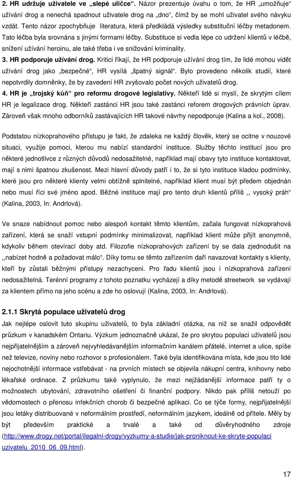 Substituce si vedla lépe co udržení klientů v léčbě, snížení užívání heroinu, ale také třeba i ve snižování kriminality. 3. HR podporuje užívání drog.