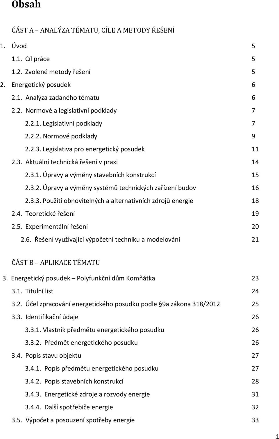 3.3. Použití obnovitelných a alternativních zdrojů energie 18 2.4. Teoretické řešení 19 2.5. Experimentální řešení 20 2.6.