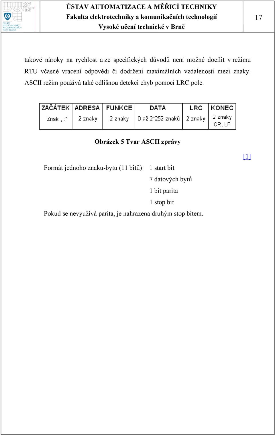 ASCII režim používá také odlišnou detekci chyb pomocí LRC pole.
