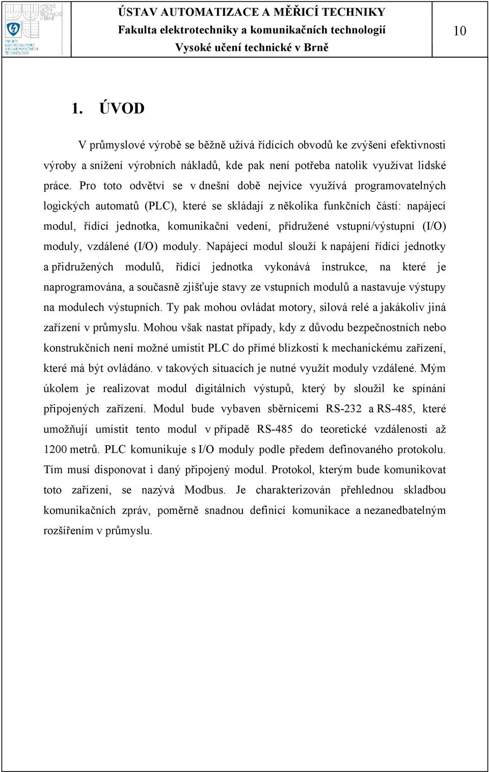 přidružené vstupní/výstupní (I/O) moduly, vzdálené (I/O) moduly.