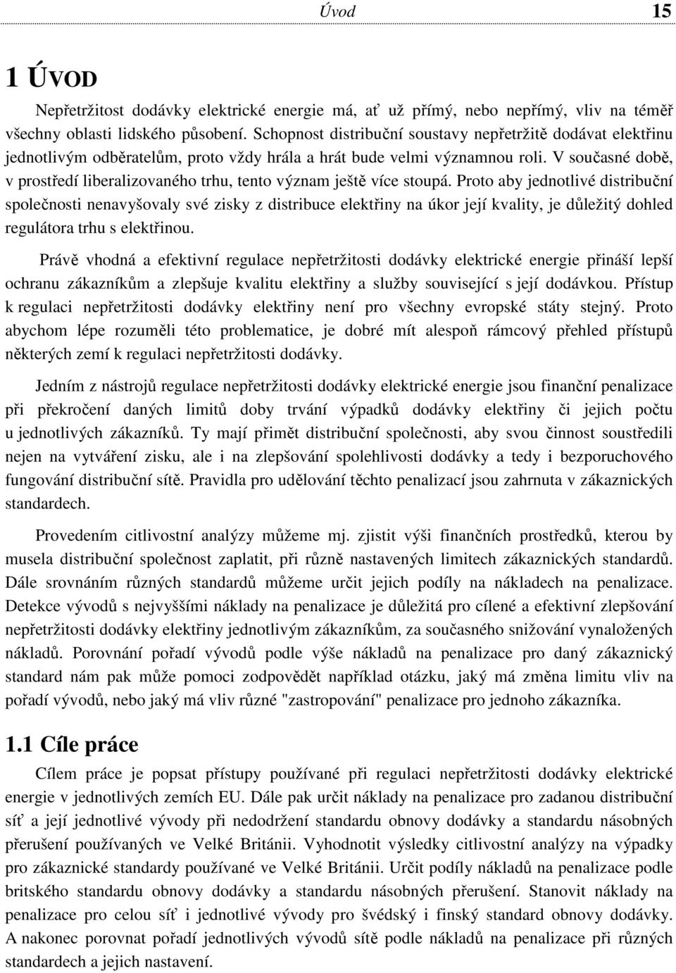 V současné době, v prostředí liberalizovaného trhu, tento význam ještě více stoupá.