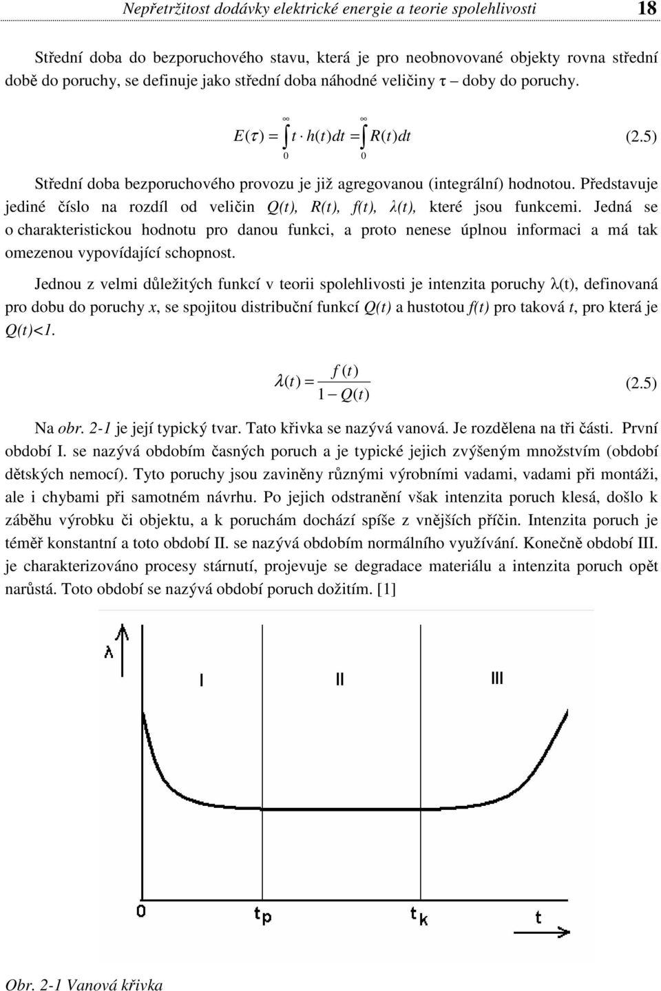 Představuje jediné číslo na rozdíl od veličin Q(t), R(t), f(t), λ(t), které jsou funkcemi.