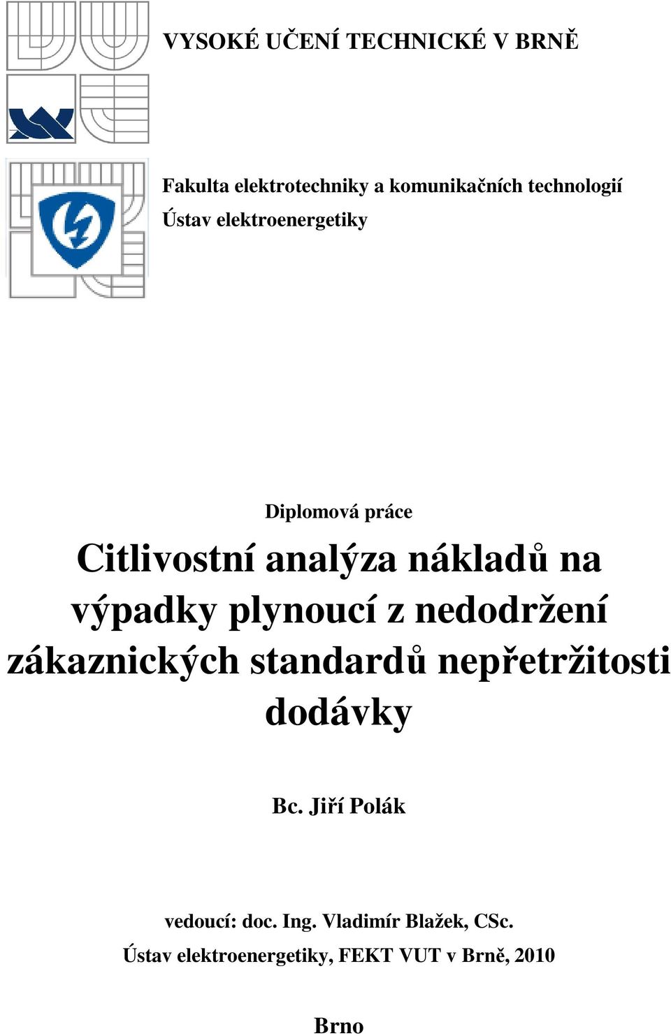plynoucí z nedodržení zákaznických standardů nepřetržitosti dodávky Bc.