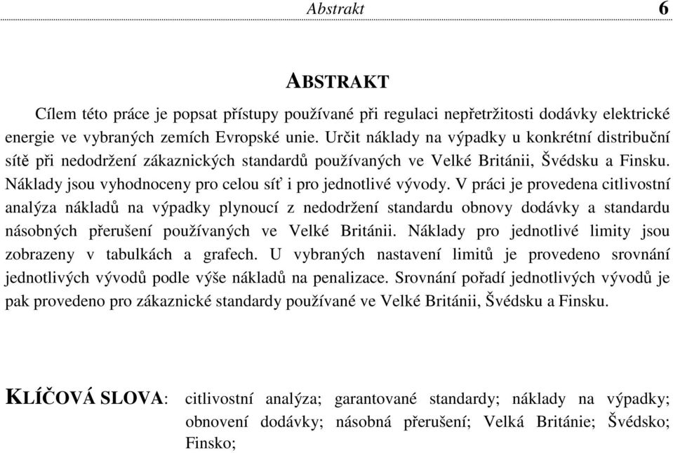 Náklady jsou vyhodnoceny pro celou síť i pro jednotlivé vývody.