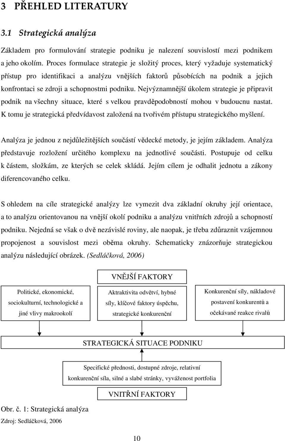 Nejvýznamnější úkolem strategie je připravit podnik na všechny situace, které s velkou pravděpodobností mohou v budoucnu nastat.
