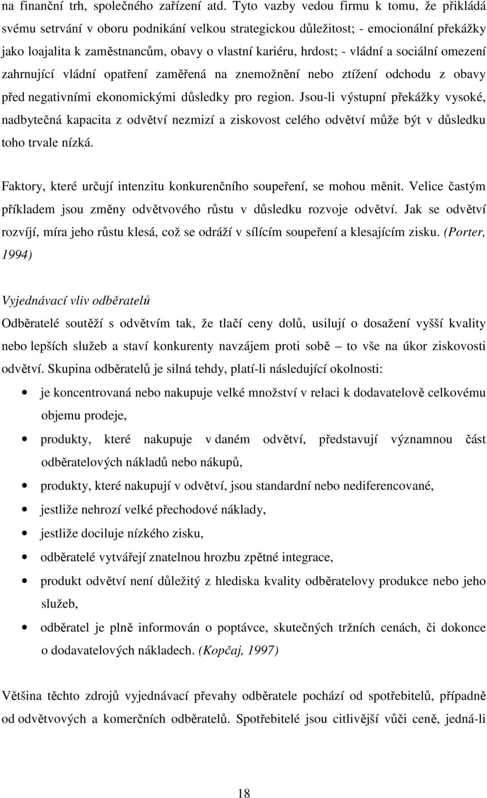 vládní a sociální omezení zahrnující vládní opatření zaměřená na znemožnění nebo ztížení odchodu z obavy před negativními ekonomickými důsledky pro region.