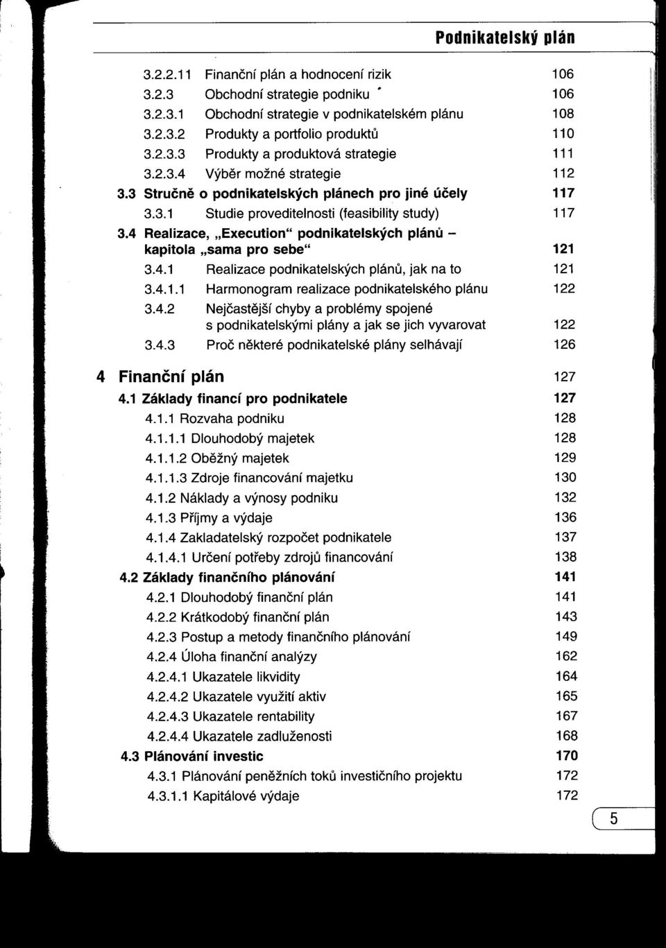 2.3 3.2.3.1 3.2.3.2 3.2.3.3 3.2.3.4 Finanční plán a hodnocení rizik Obchodní strategie podniku' Obchodní strategie v podnikatelském plánu Produkty a portfolio produktu Produkty a produktová strategie