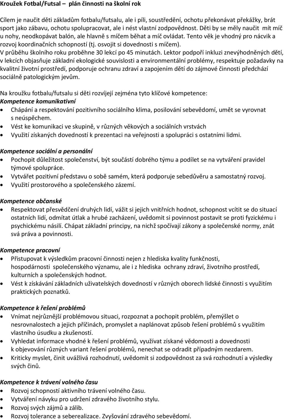 osvojit si dovednosti s míčem). V průběhu školního roku proběhne 30 lekcí po 45 minutách.