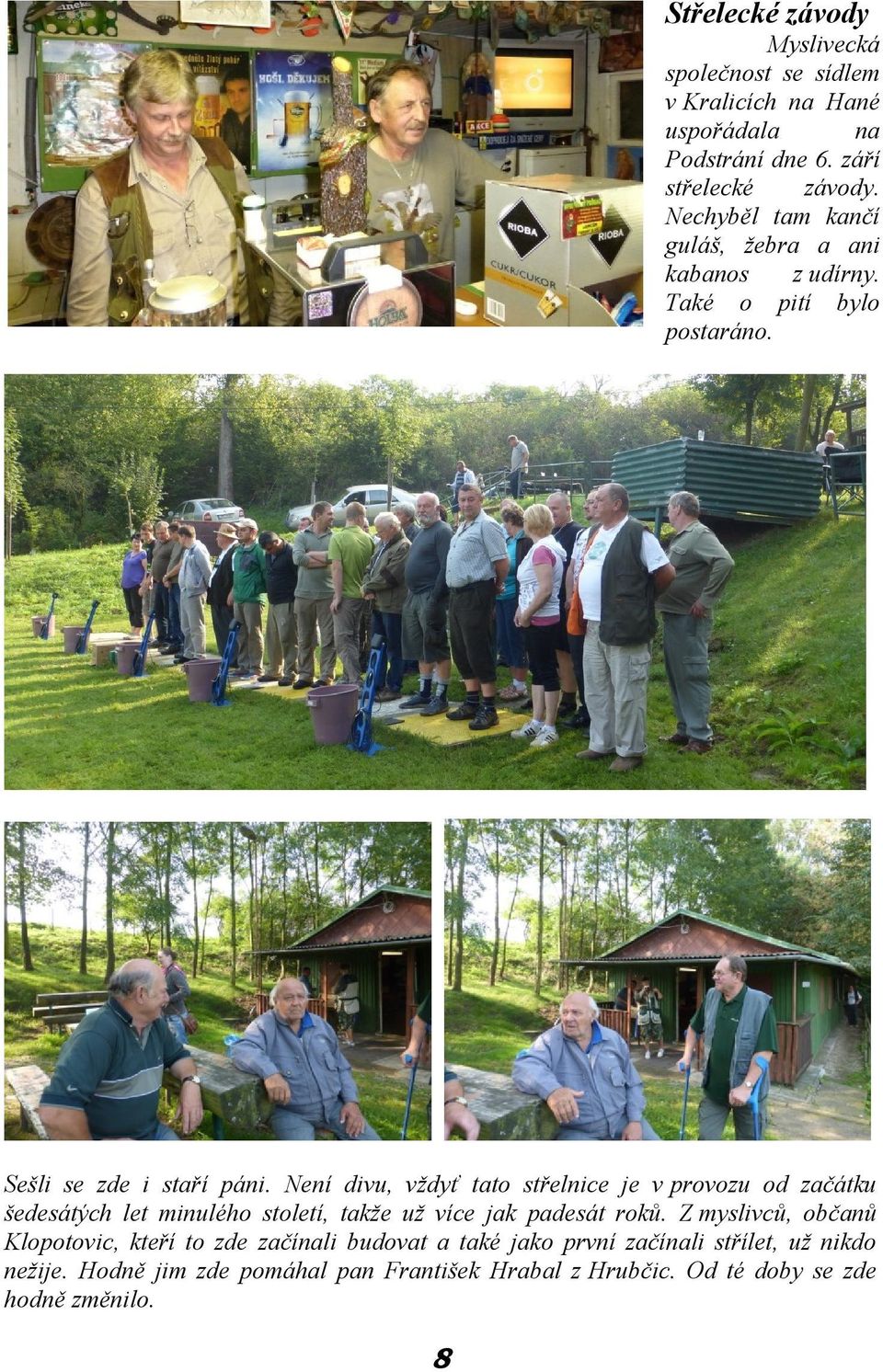 Není divu, vždyť tato střelnice je v provozu od začátku šedesátých let minulého století, takže už více jak padesát roků.