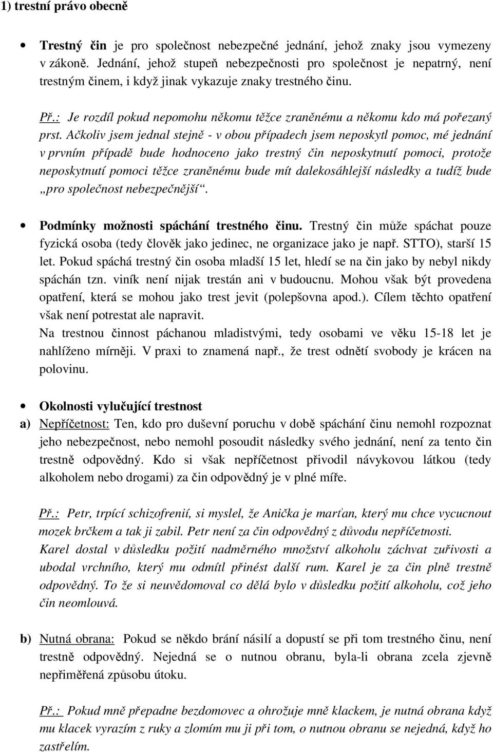 : Je rozdíl pokud nepomohu někomu těžce zraněnému a někomu kdo má pořezaný prst.