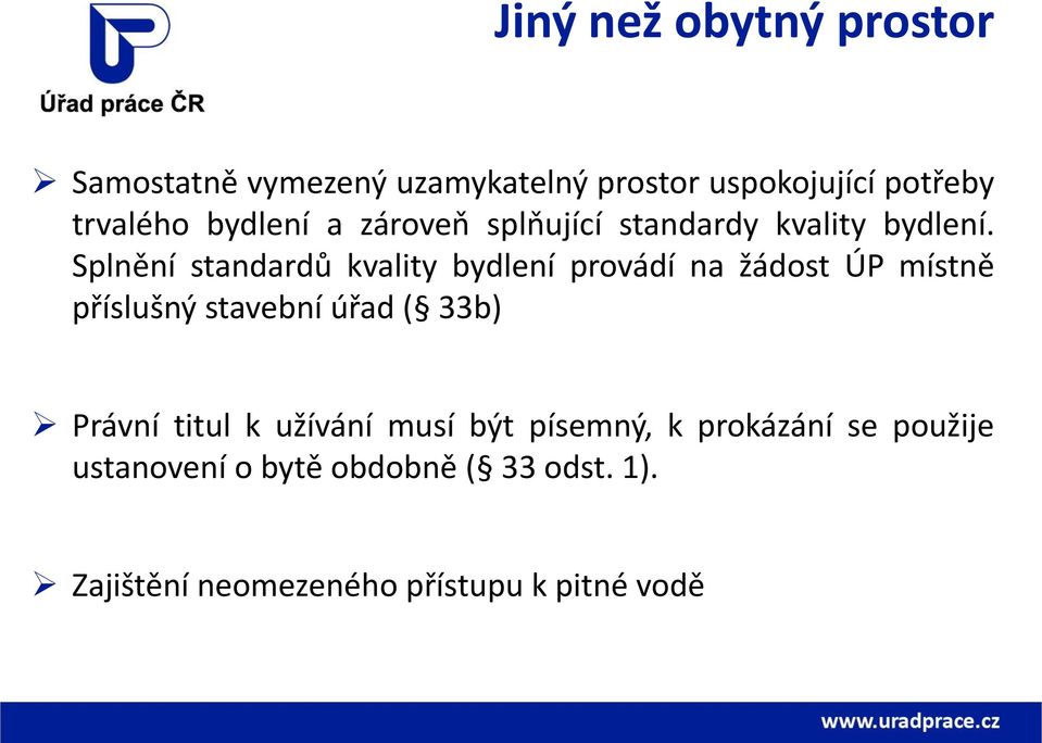 Splnění standardů kvality bydlení provádí na žádost ÚP místně příslušný stavební úřad ( 33b)