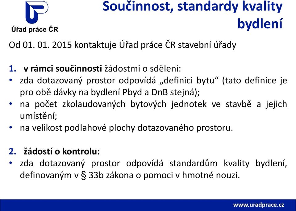 bydlení Pbyd a DnB stejná); na počet zkolaudovaných bytových jednotek ve stavbě a jejich umístění; na velikost podlahové