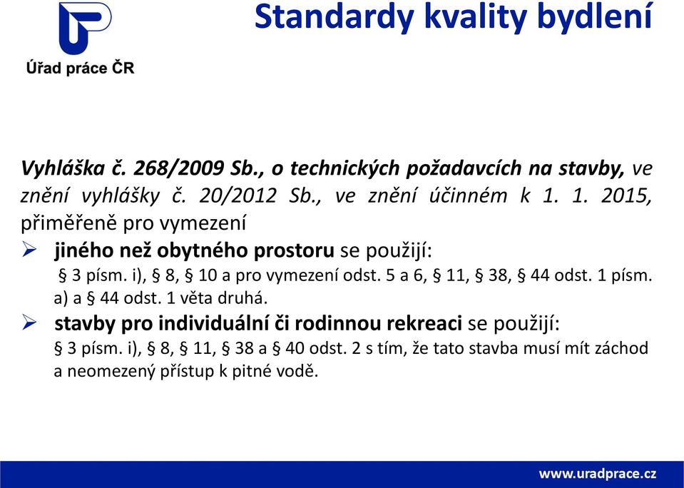 i), 8, 10 a pro vymezení odst. 5 a 6, 11, 38, 44 odst. 1 písm. a) a 44 odst. 1 věta druhá.