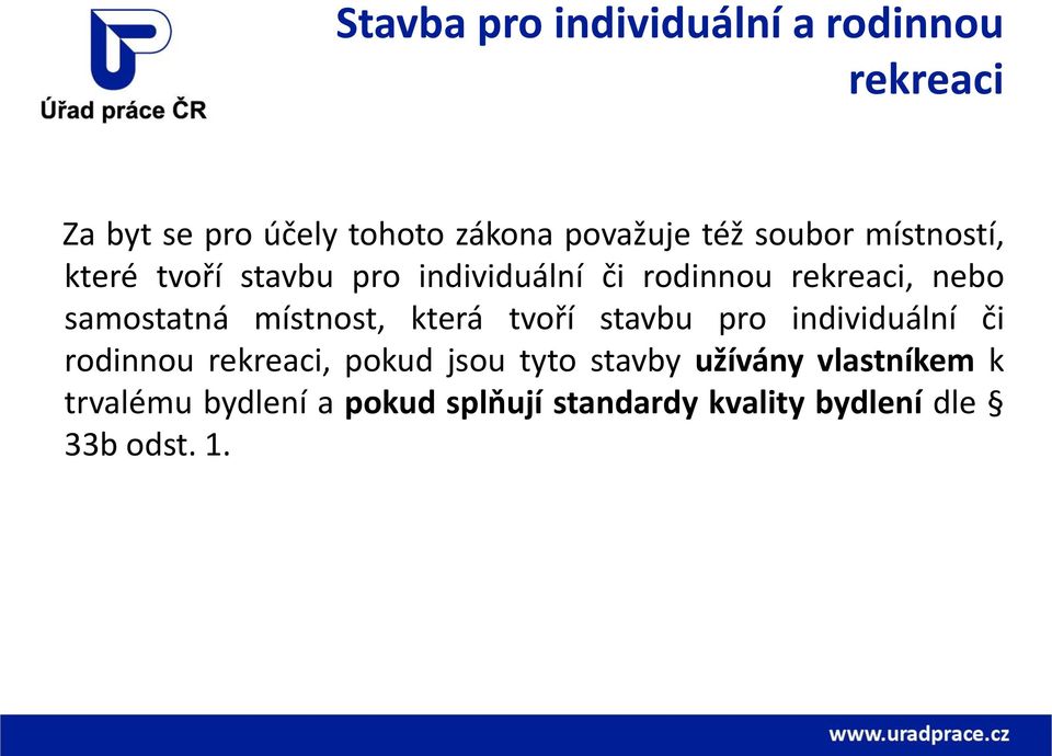 místnost, která tvoří stavbu pro individuální či rodinnou rekreaci, pokud jsou tyto stavby