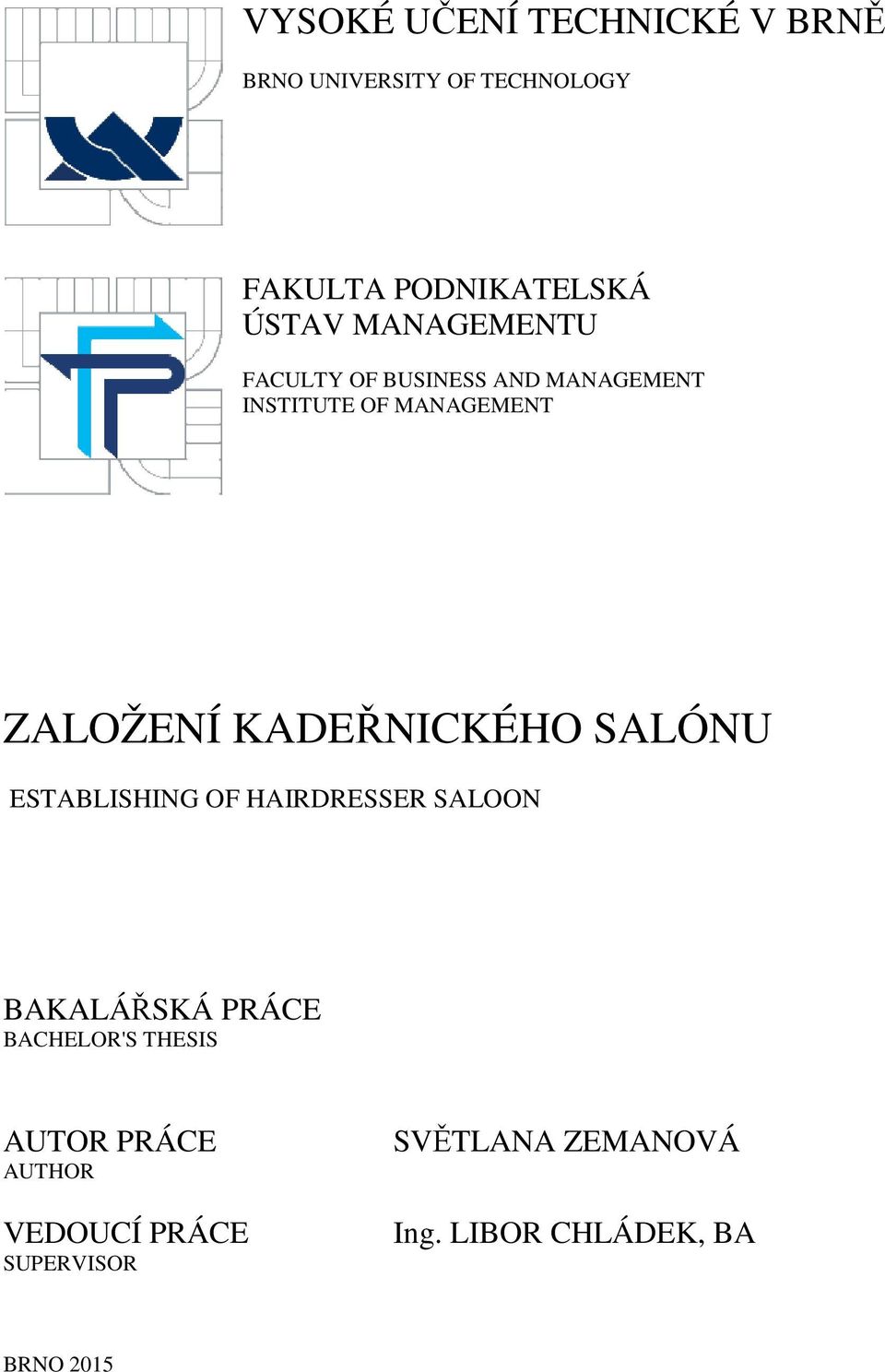 KADEŘNICKÉHO SALÓNU ESTABLISHING OF HAIRDRESSER SALOON BAKALÁŘSKÁ PRÁCE BACHELOR'S