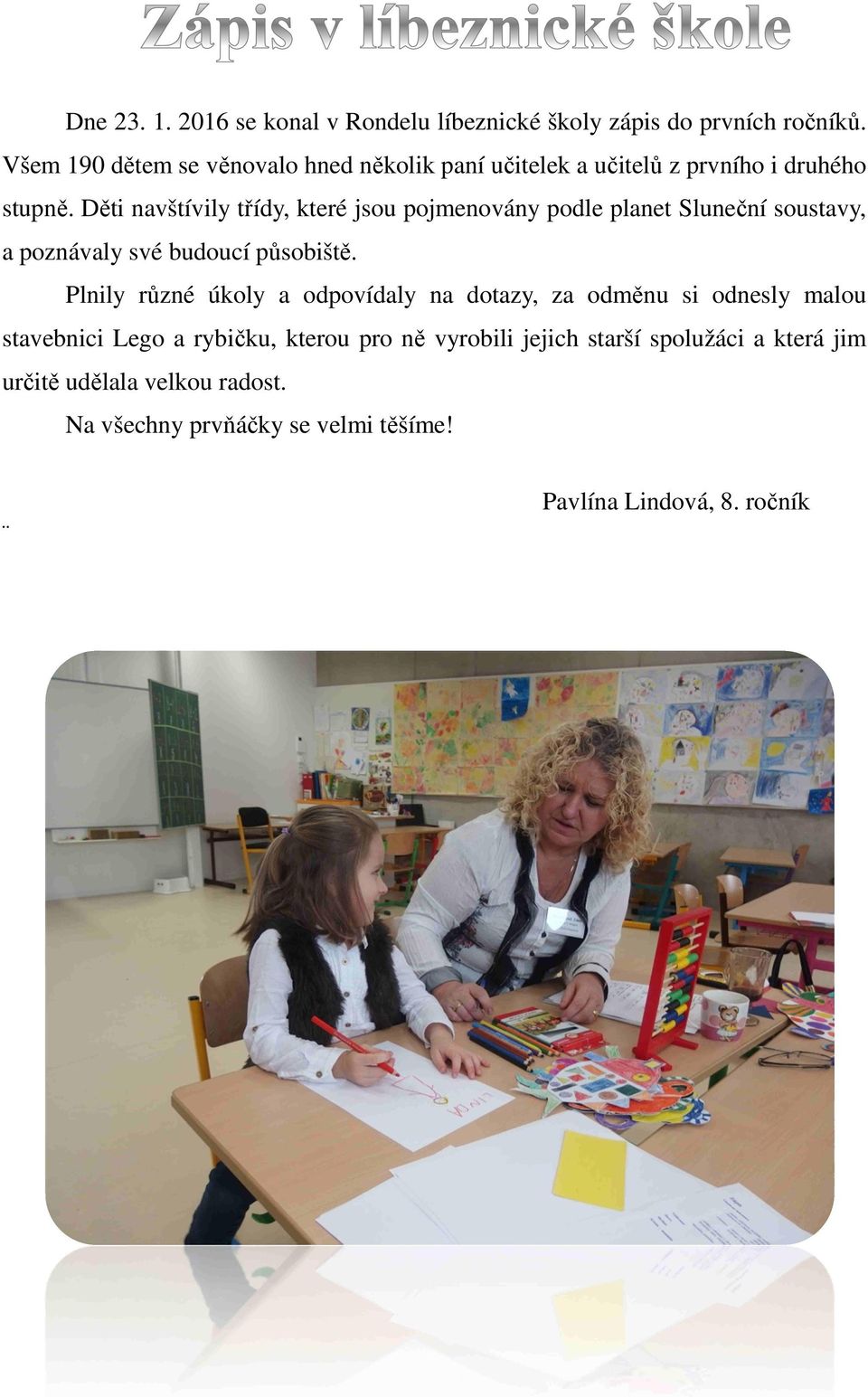 Děti navštívily třídy, které jsou pojmenovány podle planet Sluneční soustavy, a poznávaly své budoucí působiště.