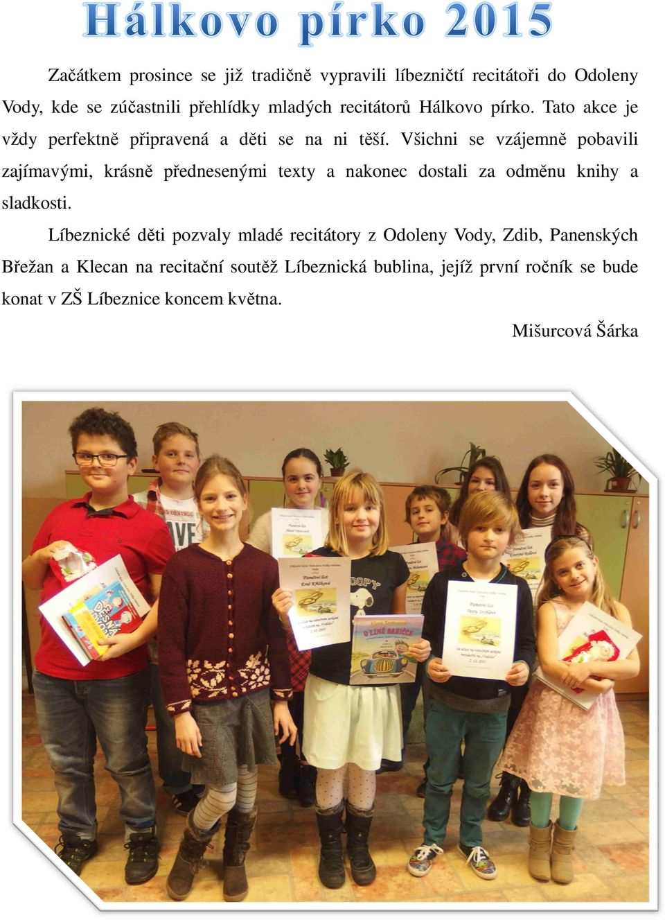Všichni se vzájemně pobavili zajímavými, krásně přednesenými texty a nakonec dostali za odměnu knihy a sladkosti.