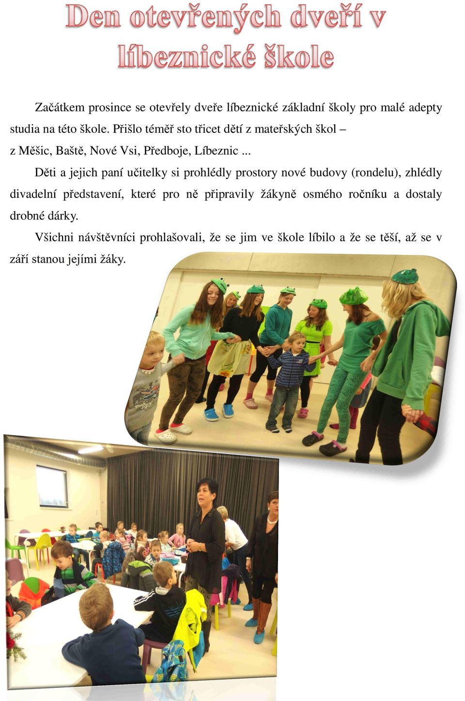 .. Děti a jejich paní učitelky si prohlédly prostory nové budovy (rondelu), zhlédly divadelní představení, které pro