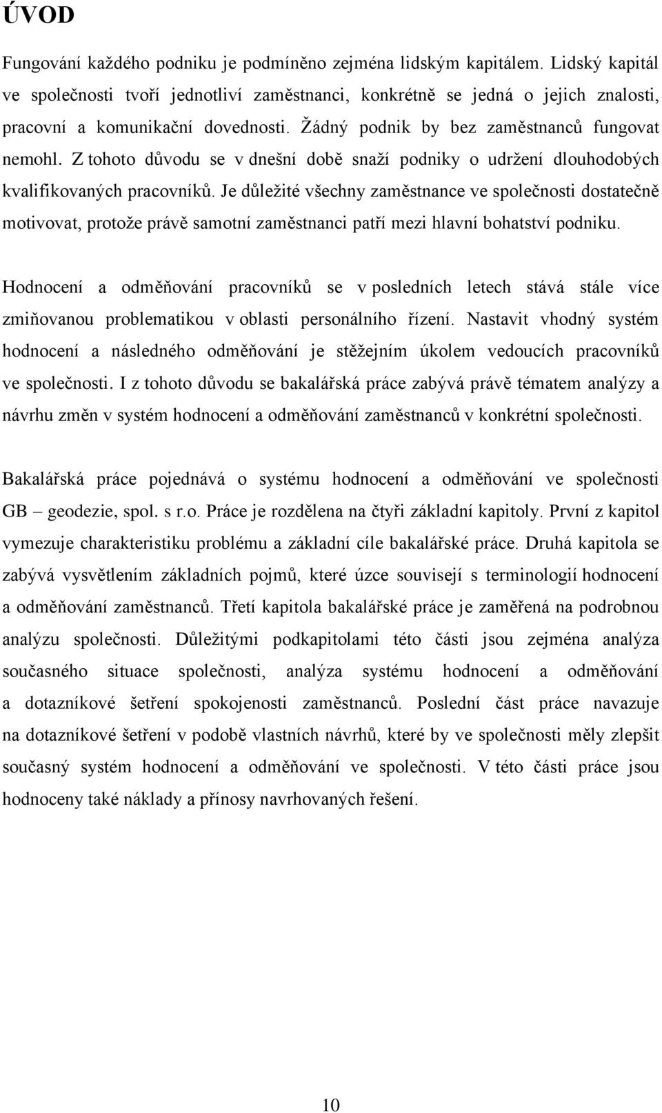 Z tohoto důvodu se v dnešní době snaží podniky o udržení dlouhodobých kvalifikovaných pracovníků.